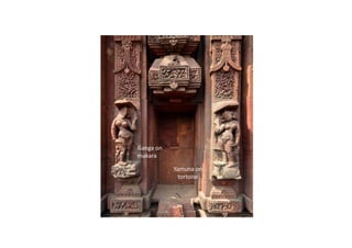 Ganga on
makara
Yamuna on
tortoise
 