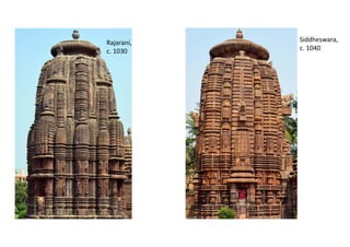 Rajarani,
c. 1030
Siddheswara,
c. 1040
 