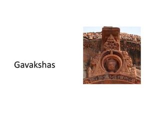 Gavakshas
 