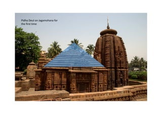 Pidha Deul on Jagamohana for
the first time
 