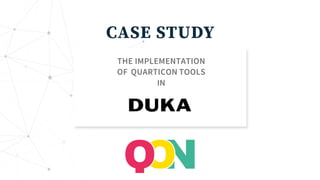 THE IMPLEMENTATION
OF QUARTICON TOOLS
IN
CASE STUDY
 