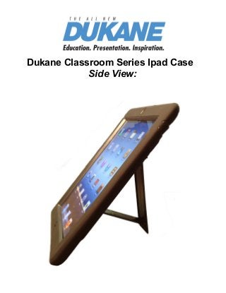 Find Projectors
Dukane Classroom Series Ipad Case
Side View:
 