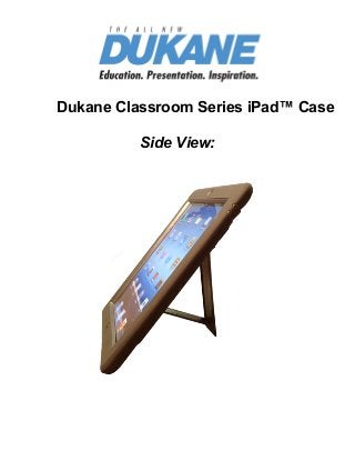 Find Projectors
Dukane Classroom Series iPad™ Case
Side View:
 