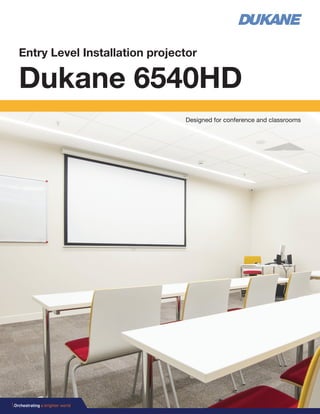 Entry Level Installation projector
Dukane 6540HD
Designed for conference and classrooms
 