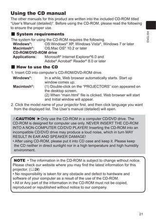 6
WARNING Ź,QVWDOO WKH SURMHFWRU ZKHUH RX FDQ DFFHVV WKH SRZHU RXWOHW HDVLO
Ź,QVWDOO WKH SURMHFWRU LQ D VWDEOH KRUL]RQWDO SRVLWLRQ
‡ 'R QRW XVH DQ PRXQWLQJ DFFHVVRULHV H[FHSW WKH DFFHVVRULHV VSHFL¿HG E WKH
PDQXIDFWXUHU 5HDG DQG NHHS WKH PDQXDOV RI WKH DFFHVVRULHV XVHG
‡ )RU VSHFLDO LQVWDOODWLRQ VXFK DV FHLOLQJ PRXQWLQJ EH VXUH WR FRQVXOW RXU GHDOHU
EHIRUHKDQG 6SHFL¿F PRXQWLQJ DFFHVVRULHV DQG VHUYLFHV PD EH UHTXLUHG
‡ 'R QRW SXW WKH SURMHFWRU RQ LWV VLGH IURQW RU UHDU SRVLWLRQ
‡ 'R QRW DWWDFK QRU SODFH DQWKLQJ RQ WKH SURMHFWRU XQOHVV RWKHUZLVH VSHFL¿HG
LQ WKH PDQXDO
Ź'R QRW LQVWDOO WKH SURMHFWRU QHDU WKHUPDOO FRQGXFWLYH RU ÀDPPDEOH WKLQJV
Ź'R QRW SODFH WKH SURMHFWRU ZKHUH DQ RLOV VXFK DV FRRNLQJ RU PDFKLQH RLO DUH XVHG
Ź'R QRW SODFH WKH SURMHFWRU LQ D SODFH ZKHUH LW PD JHW ZHW
‡ '/3 FKLSV 