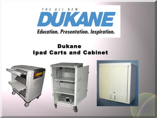 Dukane
Ipad Carts and Cabinet
 