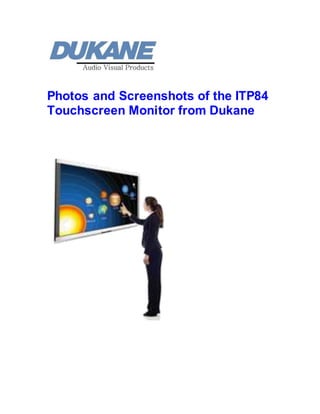 Photos and Screenshots of the ITP84
Touchscreen Monitor from Dukane
 