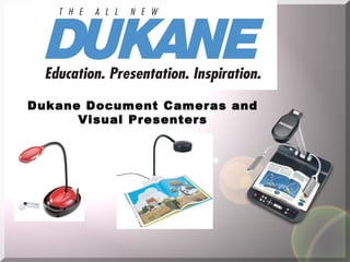 Dukane Document Cameras and
Visual Presenters
 