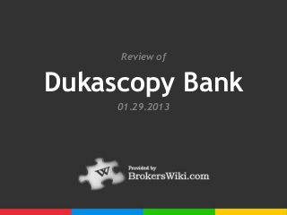 Review of


Dukascopy Bank
     01.29.2013
 