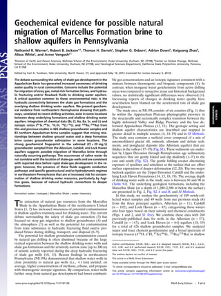 Geochemical evidence for possible natural
migration of Marcellus Formation brine to
shallow aquifers in Pennsylvania
Nathaniel R. Warnera, Robert B. Jacksona,b, Thomas H. Darraha, Stephen G. Osbornc, Adrian Downb, Kaiguang Zhaob,
Alissa Whitea, and Avner Vengosha,1
a
 Division of Earth and Ocean Sciences, Nicholas School of the Environment, Duke University, Durham, NC 27708; bCenter on Global Change, Nicholas
School of the Environment, Duke University, Durham, NC 27708; and cGeological Sciences Department, California State Polytechnic University, Pomona,
CA 91768

Edited by Karl K. Turekian, Yale University, North Haven, CT, and approved May 10, 2012 (received for review January 5, 2012)

The debate surrounding the safety of shale gas development in the             ble gas concentrations and an isotopic signature consistent with a
Appalachian Basin has generated increased awareness of drinking               mixture between thermogenic and biogenic components (4). In
water quality in rural communities. Concerns include the potential            contrast, when inorganic water geochemistry from active drilling
for migration of stray gas, metal-rich formation brines, and hydrau-          areas was compared to nonactive areas and historical background
lic fracturing and/or flowback fluids to drinking water aquifers.             values, no statistically significant differences were observed (4).
A critical question common to these environmental risks is the                Increasing reports of changes in drinking water quality have
hydraulic connectivity between the shale gas formations and the               nevertheless been blamed on the accelerated rate of shale gas
overlying shallow drinking water aquifers. We present geochem-                development.




                                                                                                                                                                          ENVIRONMENTAL
ical evidence from northeastern Pennsylvania showing that path-                  The study area in NE PA consists of six counties (Fig. 1) that




                                                                                                                                                                             SCIENCES
ways, unrelated to recent drilling activities, exist in some locations        lie within the Appalachian Plateaus physiographic province in
between deep underlying formations and shallow drinking water                 the structurally and tectonically complex transition between the
aquifers. Integration of chemical data (Br, Cl, Na, Ba, Sr, and Li) and       highly deformed Valley and Ridge Province and the less de-
isotopic ratios ( 87 Sr∕ 86 Sr, 2 H∕H, 18 O∕ 16 O, and 228 Ra∕ 226 Ra) from   formed Appalachian Plateau (12, 13). The geologic setting and
this and previous studies in 426 shallow groundwater samples and              shallow aquifer characteristics are described and mapped in
83 northern Appalachian brine samples suggest that mixing rela-               greater detail in multiple sources (4, 14–19) and in SI Methods.
tionships between shallow ground water and a deep formation                   The study area contains a surficial cover composed of a mix of
brine causes groundwater salinization in some locations. The                  unconsolidated glacial till, outwash, alluvium and deltaic sedi-
strong geochemical fingerprint in the salinized (Cl > 20 mg∕L)                ments, and postglacial deposits (the Alluvium aquifer) that are
groundwater sampled from the Alluvium, Catskill, and Lock Haven               thicker in the valleys (17–19) (Fig. S1). These sediments are under-
aquifers suggests possible migration of Marcellus brine through               lain by Upper Devonian through Pennsylvanian age sedimentary
naturally occurring pathways. The occurrences of saline water do              sequences that are gently folded and dip shallowly (1–3°) to the
not correlate with the location of shale-gas wells and are consistent
                                                                              east and south (Fig. S2). The gentle folding creates alternating
with reported data before rapid shale-gas development in the re-
                                                                              exposure of synclines and anticlines at the surface that are offset
gion; however, the presence of these fluids suggests conductive
                                                                              surface expressions of deeper deformation (12, 20). The two major
pathways and specific geostructural and/or hydrodynamic regimes
                                                                              bedrock aquifers are the Upper Devonian Catskill and the under-
in northeastern Pennsylvania that are at increased risk for contam-
                                                                              lying Lock Haven Formations (14, 15, 18, 19). The average depth
ination of shallow drinking water resources, particularly by fugi-
                                                                              of drinking water wells in the study area is between 60 and 90 m
tive gases, because of natural hydraulic connections to deeper
                                                                              (Table S1). The underlying geological formations, including the
formations.
                                                                              Marcellus Shale (at a depth of 1,200–2,500 m below the surface)
formation water ∣ isotopes ∣ Marcellus Shale ∣ water chemistry
                                                                              are presented in Fig. 2, Fig. S2 A and B, and SI Methods.
                                                                                 In this study, we analyze the geochemistry of 109 newly-col-
                                                                              lected water samples and 49 wells from our previous study (4)
T   he extraction of natural gas resources from the Marcellus
    Shale in the Appalachian Basin of the northeastern United
States (1, 2) has increased awareness of potential contamination
                                                                              from the three principal aquifers, Alluvium (n ¼ 11), Catskill
                                                                              (n ¼ 102), and Lock Haven (n ¼ 45), categorizing these waters
                                                                              into four types based on their salinity and chemical constituents
in shallow aquifers routinely used for drinking water. The current
                                                                              (Figs. 1 and 2, and S1 Text). We combine these data with 268
debate surrounding the safety of shale gas extraction (3) has
                                                                              previously-published data for wells in the Alluvium (n ¼ 57),
focused on stray gas migration to shallow groundwater (4) and
                                                                              Catskill (n ¼ 147), and Lock Haven (n ¼ 64) aquifers (18, 19)
the atmosphere (5) as well as the potential for contamination
from toxic substances in hydraulic fracturing fluid and/or pro-               for a total of 426 shallow groundwater samples. We analyzed
duced brines during drilling, transport, and disposal (6–9).                  major and trace element geochemistry and a broad spectrum of
   The potential for shallow groundwater contamination caused                 isotopic tracers (δ 18 O, δ 2 H, 87 Sr∕ 86 Sr, 228 Ra∕ 226 Ra) in shallow
by natural gas drilling is often dismissed because of the large
vertical separation between the shallow drinking water wells and              Author contributions: N.R.W., R.B.J., and A.V. designed research; N.R.W., R.B.J., S.G.O.,
shale gas formations and the relatively narrow zone (up to 300 m)             A.D., A.W., and A.V. performed research; N.R.W., R.B.J., T.H.D., K.Z., and A.V. analyzed
of seismic activity reported during the deep hydraulic fracturing             data; and N.R.W., R.B.J., T.H.D., and A.V. wrote the paper.

of shale gas wells (10, 11). Recent findings in northeastern                  The authors declare no conflict of interest.
Pennsylvania (NE PA) demonstrated that shallow water wells in                 This article is a PNAS Direct Submission.
close proximity to natural gas wells (i.e., <1 km) yielded, on                Freely available online through the PNAS open access option.
average, higher concentrations of methane, ethane, and propane                1
                                                                              To whom correspondence should be addressed. E-mail: vengosh@duke.edu.
with thermogenic isotopic signature. By comparison, water wells               This article contains supporting information online at www.pnas.org/lookup/suppl/
farther away from natural gas development had lower combusti-                 doi:10.1073/pnas.1121181109/-/DCSupplemental.



www.pnas.org/cgi/doi/10.1073/pnas.1121181109                                                                                          PNAS Early Edition ∣      1 of 6
 