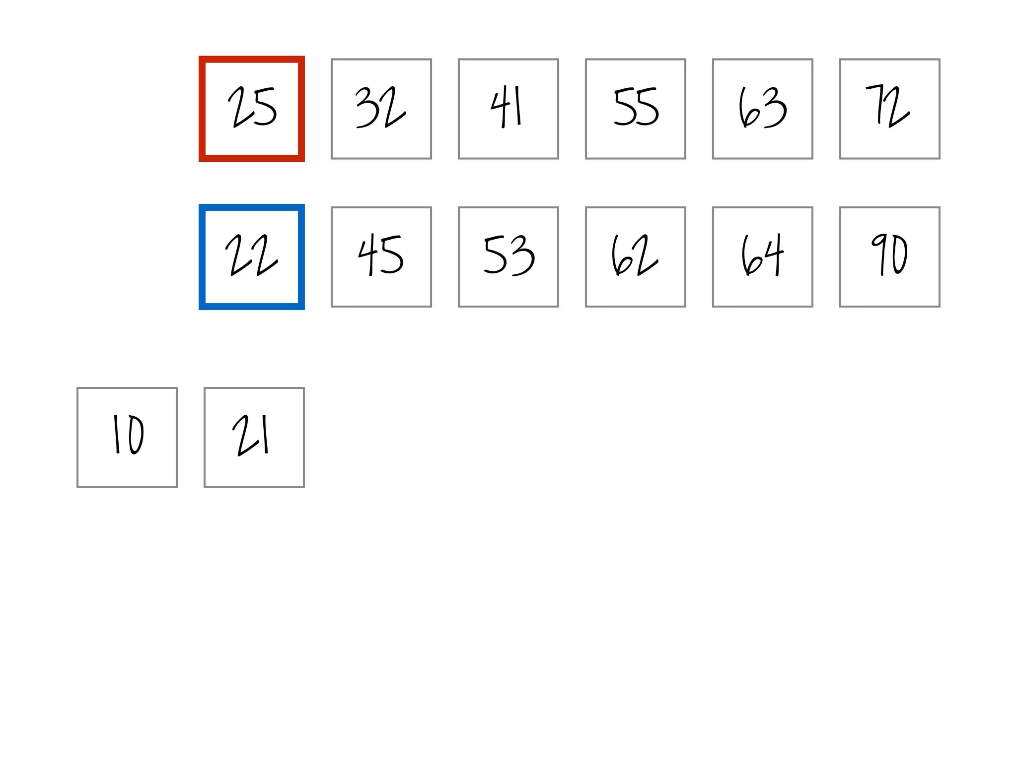 21
25 32 41 55 63 72
10
22 45 53 62 64 90
 