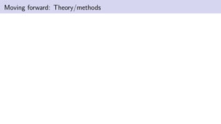 Moving forward: Theory/methods
 