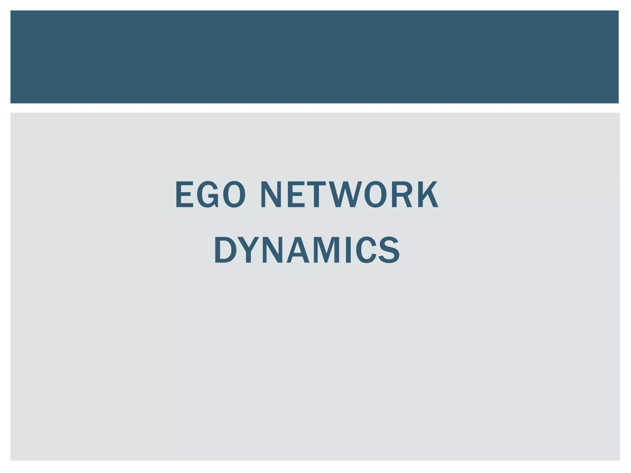 EGO NETWORK
DYNAMICS
 