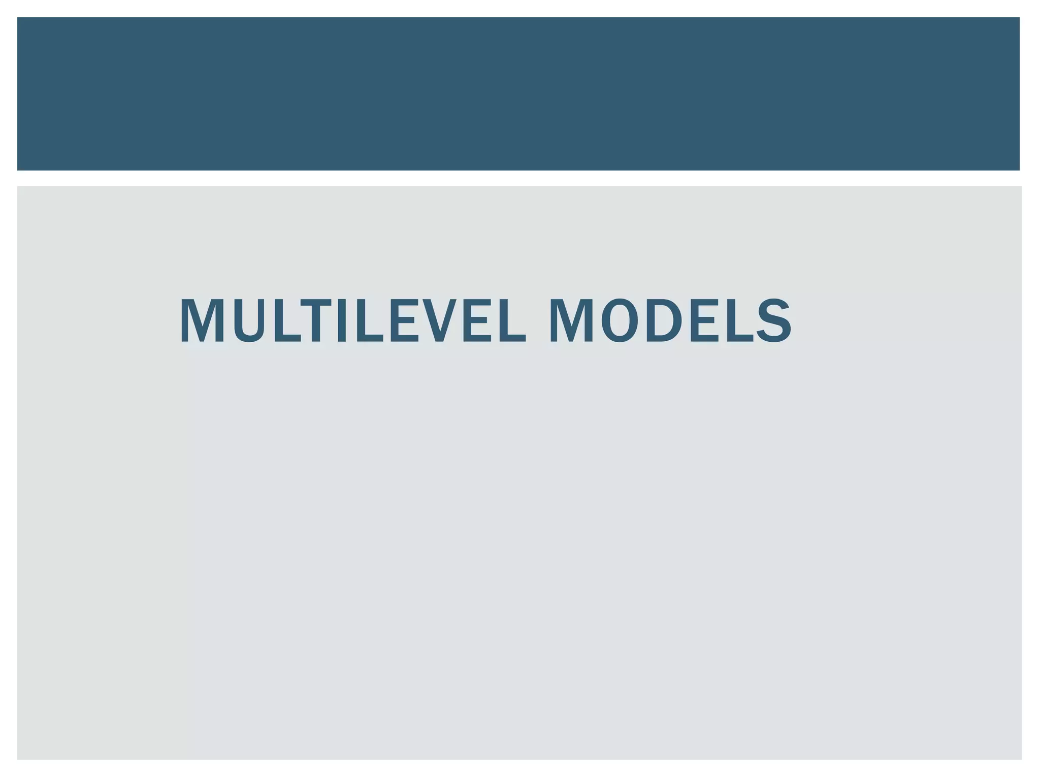 MULTILEVEL MODELS
 