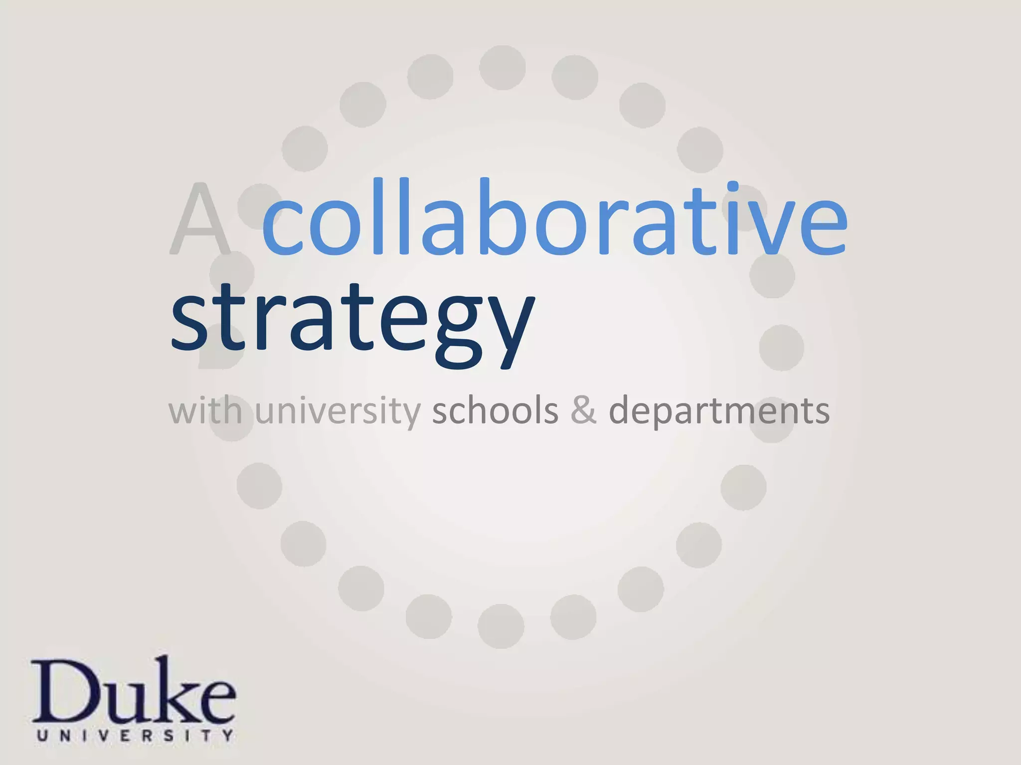 A collaborative
strategy
with university schools & departments
 