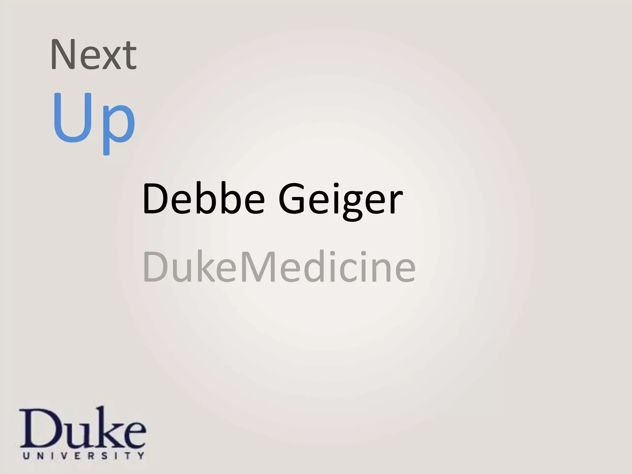 Next
Up
       Debbe Geiger
       DukeMedicine
 