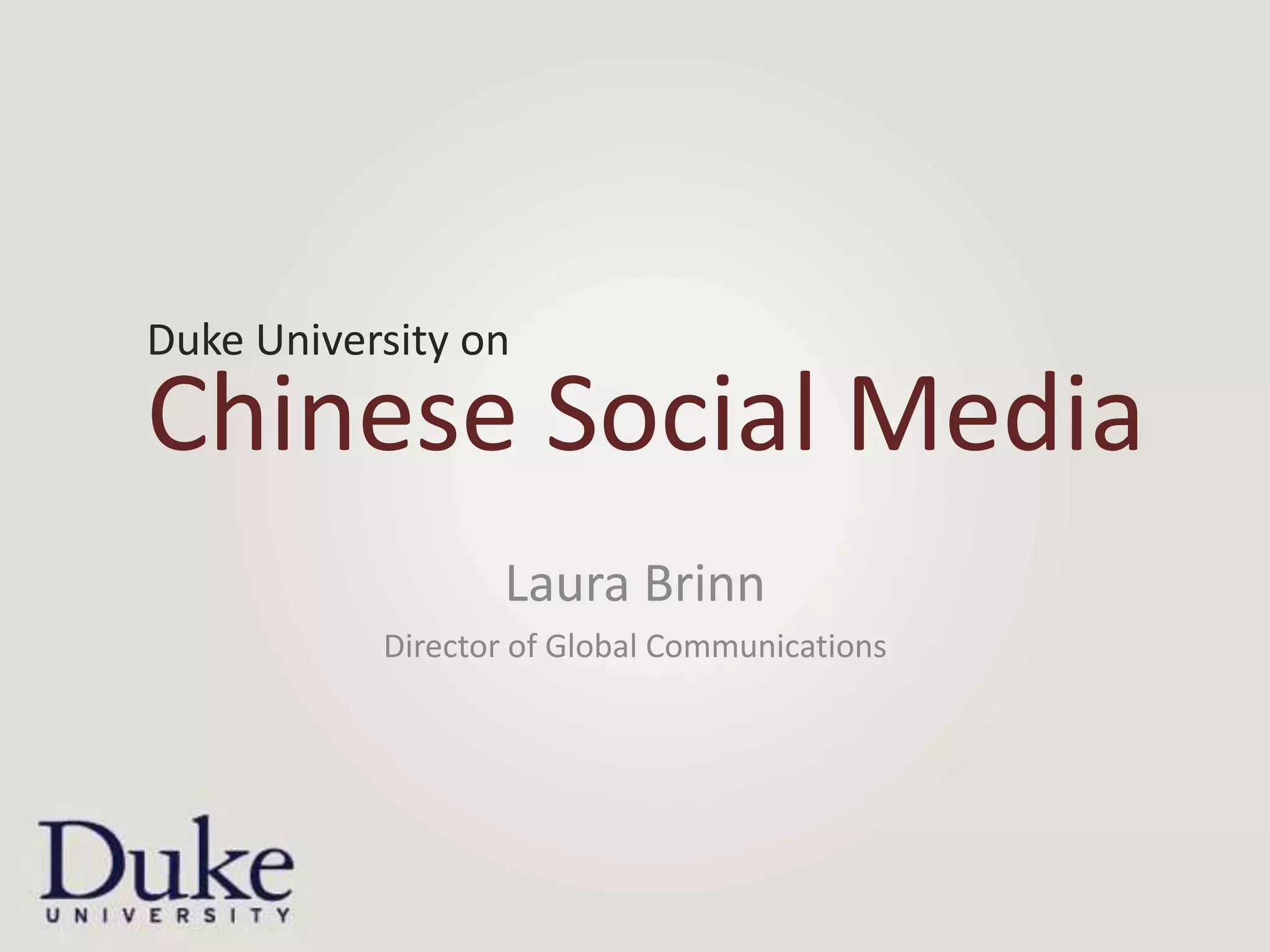 Duke University on
Chinese Social Media
                  Laura Brinn
           Director of Global Communications
 