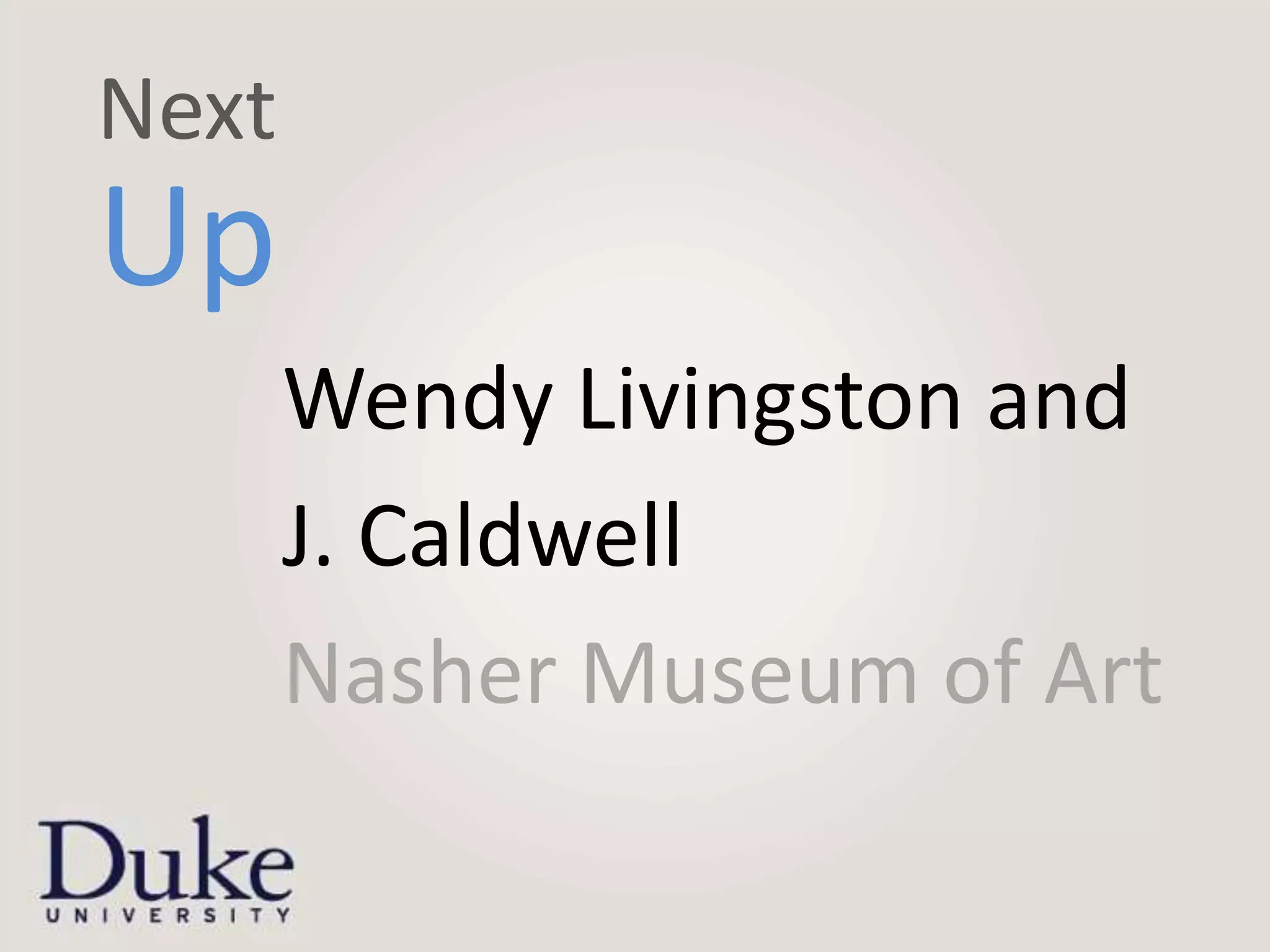 Next
Up
       Wendy Livingston and
       J. Caldwell
       Nasher Museum of Art
 