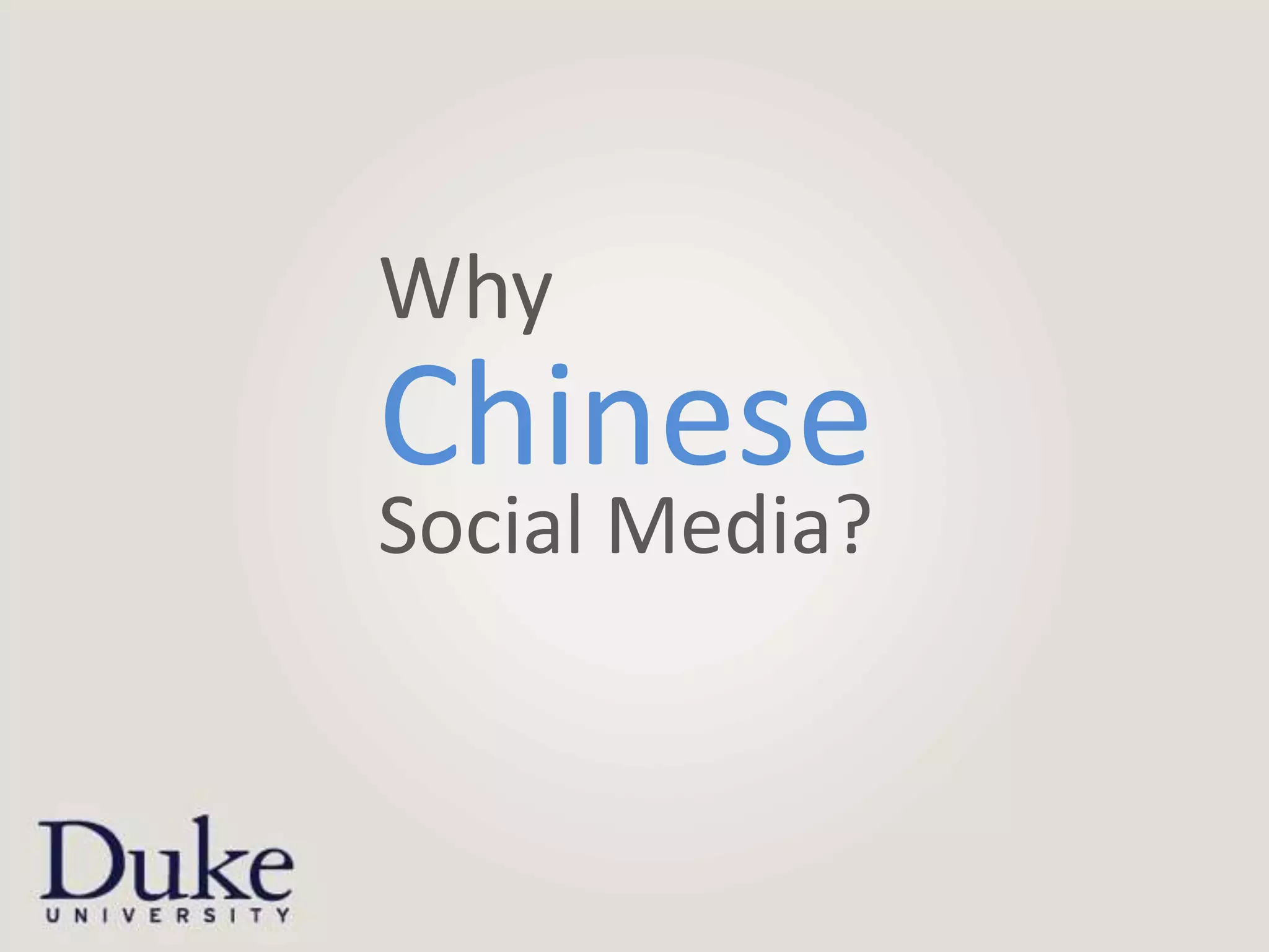 Why
Chinese
Social Media?
 