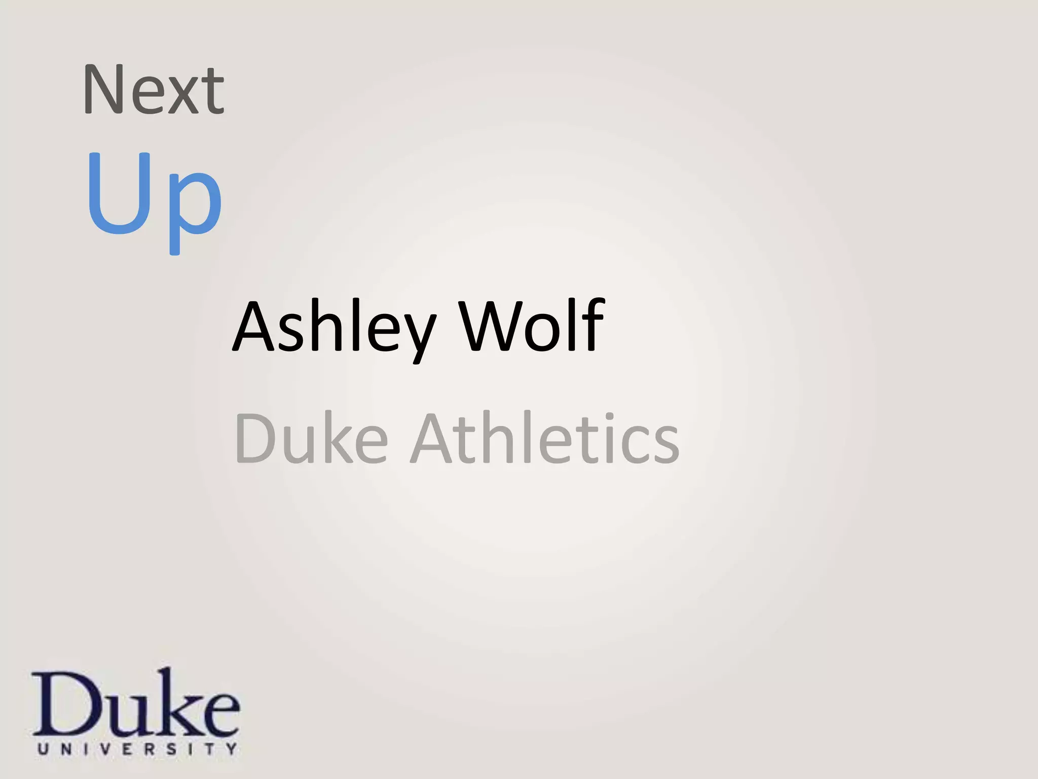Next
Up
       Ashley Wolf
       Duke Athletics
 