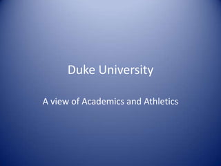 Duke University

A view of Academics and Athletics
 