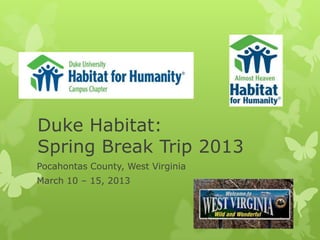 Duke Habitat:
Spring Break Trip 2013
Pocahontas County, West Virginia
March 10 – 15, 2013
 