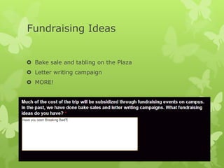 Fundraising Ideas


 Bake sale and tabling on the Plaza
 Letter writing campaign
 MORE!
 