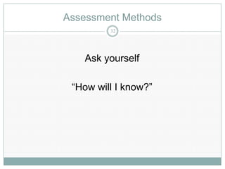 Assessment Methods
         32




   Ask yourself

 “How will I know?”
 