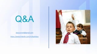Q&A
dassconnet@gmail.com
https://www.linkedin.com/in/kaalidass
 