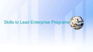 Skills to Lead Enterprise Programs
 