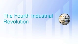 The Fourth Industrial
Revolution
 
