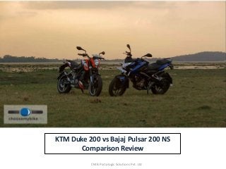 KTM Duke 200 vs Bajaj Pulsar 200 NS
Comparison Review
CMB Portalogic Solutions Pvt. Ltd
 