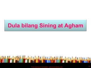 Dula bilang Sining at Agham




                                                        41
        Free powerpoint template: www.brainybetty.com
 