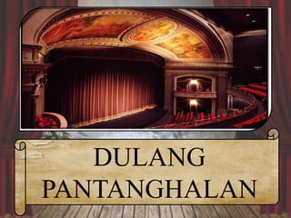 DULANG
PANTANGHALAN
 