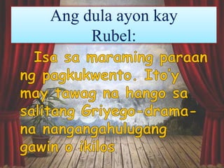 Ang dula ayon kay
Rubel:
 