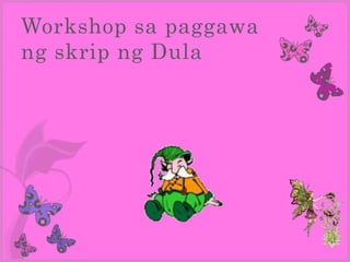 Workshop sa paggawa
ng skrip ng Dula
 