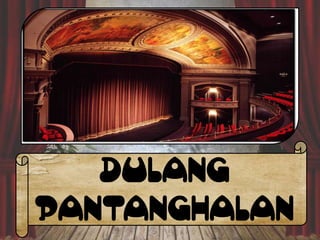 DULANG
PANTANGHALAN

 