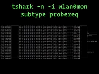 tshark -n -i wlan0mon
subtype probereq
 