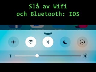 Slå av Wifi
och Bluetooth: IOS
 
