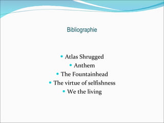 Bibliographie Atlas Shrugged Anthem The Fountainhead The virtue of selfishness We the living 