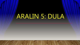 ARALIN 5: DULA
 