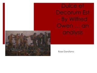 Dulce et Decorum Est - By Wilfred Owen … an analysis Rose Garofano 
