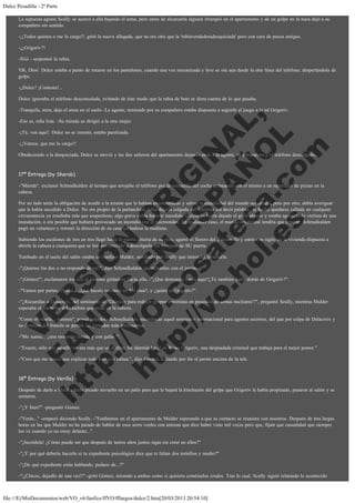 Dulce Pesadilla - 2ª Parte
La supuesta agente Scully se acercó a ella bajando el arma, pero antes de alcanzarla alguien irrumpió en el apartamento y de un golpe en la nuca dejó a su
compañero sin sentido.
-¡¡Todos quietos o me lo cargo!!, gritó la nueva allegada, que no era otra que la 'rubiavendedoradesquiciada' pero con cara de pocos amigos.
-¡¿Grigoriv?!
-Siiii - serpenteó la rubia.
'Oh, Dios'. Dulce estaba a punto de mearse en los pantalones, cuando una voz mecanizada y leve se oía aun desde la otra línea del teléfono, despertándola de
golpe.
-¿Dulce? ¡Contesta!...
Dulce ignoraba el teléfono desconsolada, evitando de éste modo que la rubia de bote se diera cuenta de lo que pasaba.

V
FA ER
ht
N SI
tp F Ó
:// IC N
V
ht O E O
tp .c N RI
:// os ES G
vo a P IN
.h te AÑ AL
ol ca O ,
.e .c L
s o
m

-Tranquila, mira, dejo el arma en el suelo -La agente, temiendo por su compañero estaba dispuesta a seguirle el juego a la tal Grigoriv.
-Eso es, niña lista. -Su mirada se dirigió a la otra mujer.
-¡Tú, ven aquí!. Dulce no se inmutó, estaba paralizada.
-¡¡Vamos, que me lo cargo!!

Obedeciendo a la desquiciada, Dulce se movió y las dos salieron del apartamento dejando atrás a la agente, su compañero y el teléfono descolgado.
 

17ª Entrega (by Sherab)

-"Mierda", exclamó Schmalkalden al tiempo que arrojaba el teléfono por la ventanilla del coche golpeando con el mismo a un repartidor de pizzas en la
cabeza.
Por un lado tenía la obligación de acudir a la misión que le habían encomendado y salvar la estabilidad del mundo occidental, pero por otro, debía averiguar
que le había sucedido a Dulce. No era propio de la parlanchina rubia dejarla colgada del teléfono sin decir palabra, de hecho quedarse callada en cualquier
circunstancia ya resultaba más que sospechoso, algo grave debía haberle sucedido. Quizás se había dejado el grifo abierto y estaba agonizando víctima de una
inundación, o era posible que hubiera provocado un incendio con el microondas. En cualquier caso, el mundo occidental tendría que esperar. Schmalkalden
pegó un volantazo y retomó la dirección de su casa saltándose la mediana.
Subiendo los escalones de tres en tres llegó hasta la puerta abierta de su piso, agarró el florero del descansillo y entró con sigilo en la vivienda dispuesta a
abrirle la cabeza a cualquiera que se hubiera atrevido a descolgarle las bisagras de SU puerta.
Tumbado en el suelo del salón estaba un confuso Mulder, auxiliado por Scully que intentaba levantarle.
-"¡Quietos los dos o no respondo de mí!", dijo Schmalkalden apuntándoles con el jarrón.

-"¡Gómez!", exclamaron los dos al unísono girándose hacía ella, -"¿Que demonios haces aqui?¿Tu también estás detrás de Grigoriv?".
-"Vamos por partes, chicos... ¿Qué haceis vosotros en MI casa?, y ¿quién es Grigoriv?".

-"¿Recuerdas a Delacroix, del seminario de 'Técnicas para reducir grupos terroristas en posesión de armas nucleares'?", preguntó Scully, mientras Mulder
sopesaba el diámetro del chichón que tenía en la cabeza.
"Como olvidarla... mmmm", pensó soñadora Schmalkalden, recordando aquel seminario internacional para agentes secretos, del que por culpa de Delacroix y
su dominio del francés se perdió las jornadas más interesantes.
-"Me suena... ¿una morenita tímida y con gafas?".

-"Exacto, sólo que aquello no era más que un disfraz. Su identidad real es Raisa Grigoriv, una despiadada criminal que trabaja para el mejor postor."
-"Creo que me teneis que explicar todo esto con calma.", dijo Gómez, soltando por fin el jarrón encima de la tele.
 

18ª Entrega (by Verillo)

Después de darle a Mulder hielo picado envuelto en un paño para que le bajará la hinchazón del golpe que Grigoriv le había propinado, pasaron al salón y se
sentaron.
-"¿Y bien?" -preguntó Gómez.
-"Verás..." -empezó diciendo Scully. -"Estábamos en el apartamento de Mulder esperando a que su contacto se reuniera con nosotros. Después de tres largas
horas en las que Mulder no ha parado de hablar de esos seres verdes con antenas que dice haber visto mil veces pero que, fíjate que casualidad que siempre
los ve cuando yo no estoy delante...".
-"¡Incrédula! ¿Cómo puede ser que después de tantos años juntos sigas sin creer en ellos?"
-"¿Y por qué debería hacerlo si tu expediente psicológico dice que te faltan dos tornillos y medio?"
-"¿De qué expediente estás hablando, pedazo de...?"
-"¡¡Chicos, dejadlo de una vez!!".-gritó Gómez, mirando a ambos como si quisiera comérselos crudos. Tras lo cual, Scully siguió relatando lo acontecido

file:///E|/MisDocumentos/web/VO_v6/fanfics/ffVO/fflargos/dulce/2.htm[20/03/2013 20:54:10]

 