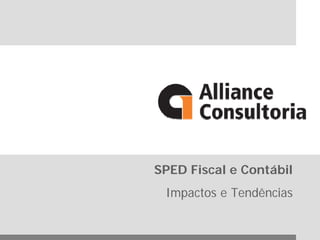SPED Fiscal e Contábil
 Impactos e Tendências
 