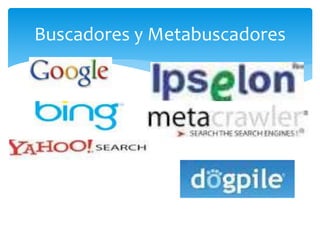 Buscadores y Metabuscadores
 