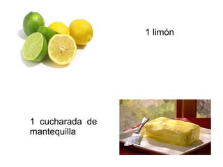 1 limón 1  cucharada  de mantequilla 