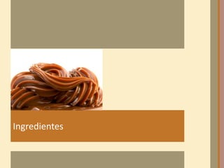 Ingredientes
 
