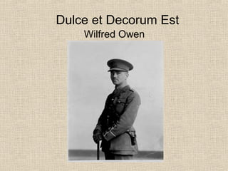 Dulce et Decorum Est
    Wilfred Owen
 