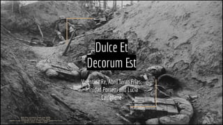 Dulce Et
Decorum Est
Valentina Re, Abril Teran Frias,
Trinidad Porretti and Lucia
Caviglione
 