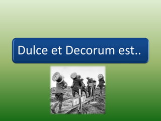 Dulce et Decorum est..
 